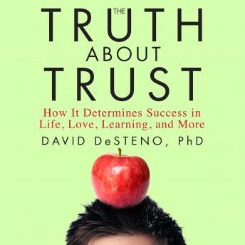 The Truth About Trust: How It Determines Success in Life, Love, Learning, and More