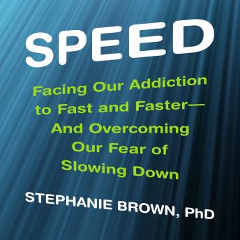 Speed: Facing Our Addiction to Fast and Faster--And Overcoming OurFear of Slowing Down