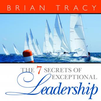 7 Secrets Exceptional Leadership, Audio book by Brian Tracy