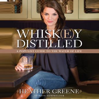 Download Whiskey Distilled: A Populist Guide to the Water of Life by Heather Greene