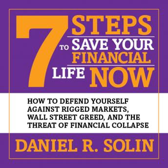 7 Steps to Save Your Financial Life Now: How to Defend Yourself Against Rigged Markets, Wall Street Greed, and the Threat of Financial Collapse sample.