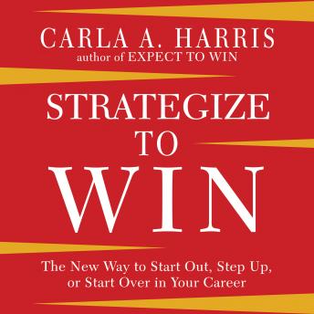 Listen Best Audiobooks Self Development Strategize to Win: The New Way to Start Out, Step Up, or Start Over in Your Career by Carla A. Harris Audiobook Free Download Self Development free audiobooks and podcast