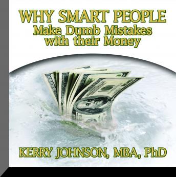 Why Smart People Make Dumb Mistakes with their Money