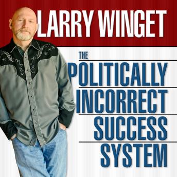 Politically Incorrect Success System, Larry Winget