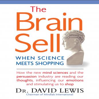 The Brain Sell: When Science Meets Shopping; How the new mind sciences and the persuasion industry are reading our thoughts, influencing our emotions, and stimulating us to shop