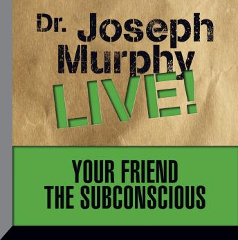 Your Friend the Subconscious: Dr. Joseph Murphy LIVE!