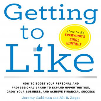 Getting to Like: How to Boost Your Personal and Professional Brand to Expand Opportunities, Grow Your Business, and Achieve Financial Success