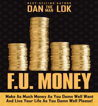 F.U. Money: Make As Much Money As You Damn Well Want And Live Your LIfe As You Damn Well Please! sample.