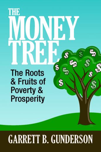 The Money Tree: The Roots & Fruits of  Poverty & Prosperity