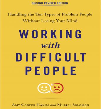 Working with Difficult People, Second Revised Edition: Handling the Ten Types of Problem People Without Losing Your Mind sample.