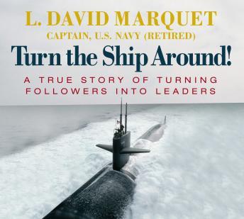 Turn the Ship Around: A True Story of Turning Followers into Leaders, L. David Marquet