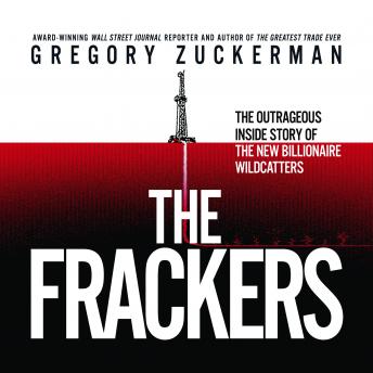 Download Frackers: The Outrageous Inside Story of the New Billionaire Wildcatters by Gregory Zuckerman