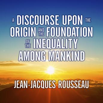 Discourse Upon the Origin and the Foundation the Inequality Among Mankind, Audio book by Jean-Jacques Rousseau