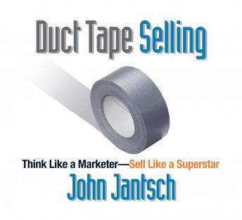 Duct Tape Selling: Think Like a Marketer - Sell Like a Superstar, Audio book by John Jantsch