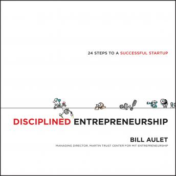 Disciplined Entrepreneurship: 24 Steps to a Successful Startup, Audio book by Bill Aulet