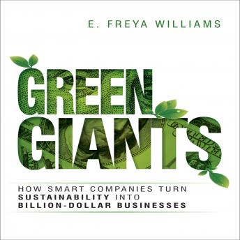 Green Giants: How Smart Companies Turn Sustainability into Billion-Dollar Businesses, E. Freya Williams
