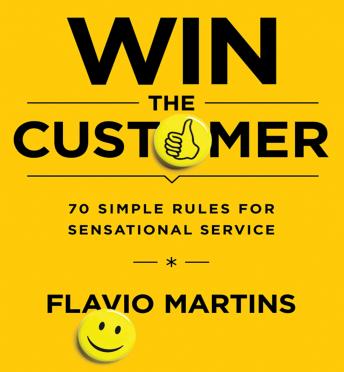 Win the Customer: 70 Simple Rules for Sensational Service