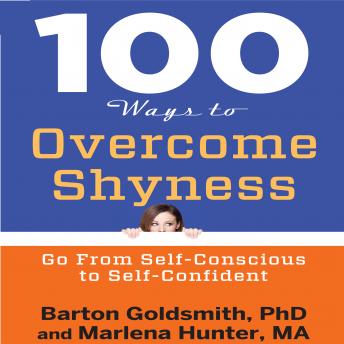 Download 100 Ways to Overcome Shyness: Go From Self-Conscious to Self-Confident by Marlena Hunter, Barton Goldsmith Phd