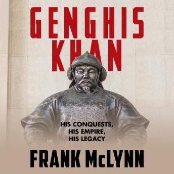 Genghis Khan: His Conquests, His Empire, His Legacy, Frank McLynn