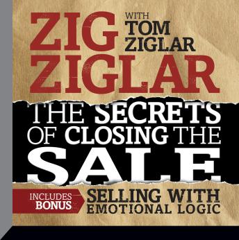 Secrets of Closing the Sale: BONUS: Selling With Emotional Logic, Audio book by Zig Ziglar