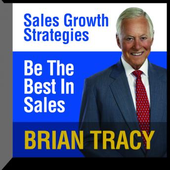 Be the Best in Sales: Sales Growth Strategies, Audio book by Brian Tracy