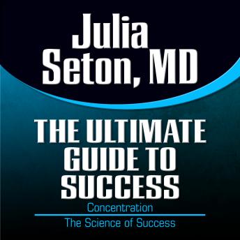 The Ultimate Guide to Success: Concentration; The Science of Success
