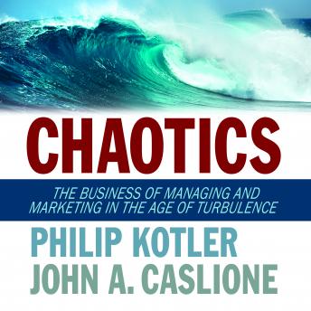 Chaotics: The Business of Managing and Marketing in The Age of Turbulence