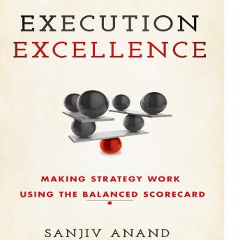 Execution Excellence: Making Strategy Work Using the Balanced Scorecard