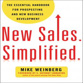 New Sales. Simplified: The Essential Handbook for Prospecting and New Business Development, Mike Weinberg