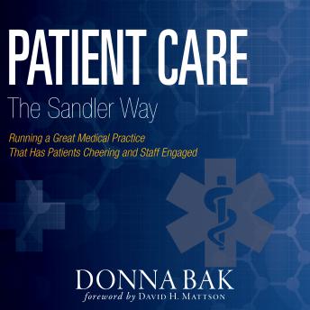 Patient Care The Sandler Way: Running a Great Medical Practice That Has Patients Cheering and Staff Engaged
