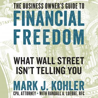 The Business Owner's Guide to Financial Freedom: What Wall Street Isn't Telling You
