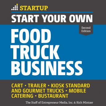 Start Your Own Food Truck Business: Cart, Trailer, Kiosk, Standard and Gourmet Trucks Mobile Catering Bustaurant, 2nd edition