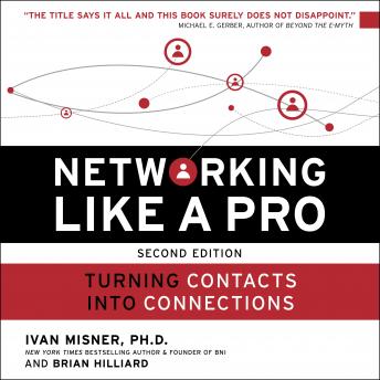 Networking Like a Pro: Turning Contacts into Connections, Ivan R. Misner, Ph.D., Brian Hilliard