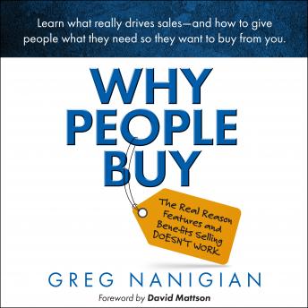 Why People Buy: The Real Reason Features and Benefits Selling DOESN'T WORK