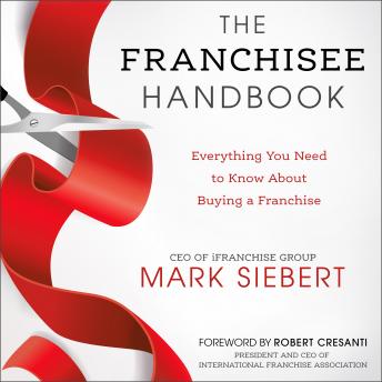 Franchisee Handbook: Everything You Need to Know About Buying a Franchise, Mark Siebert