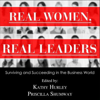 Real Women, Real Leaders: Surviving and Succeeding in the Business World
