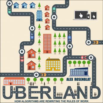Uberland: How Algorithms Are Rewriting the Rules of Work details