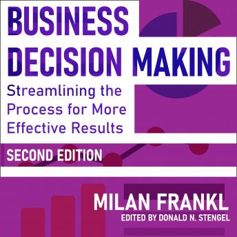 Business Decision Making, Second Edition: Streamlining the Process for More Effective Results