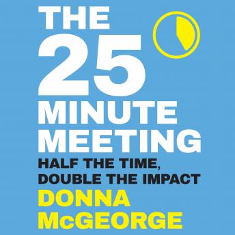 The 25 Minute Meeting: Half the Time, Double the Impact