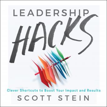 Leadership Hacks: Clever Shortcuts to Boost Your Impact and Results
