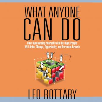 What Anyone Can Do: How Surrounding Yourself with the Right People Will Drive Change, Opportunity, and Personal Growth