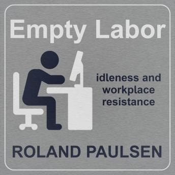 Empty Labor: Idleness And Workplace Resistance