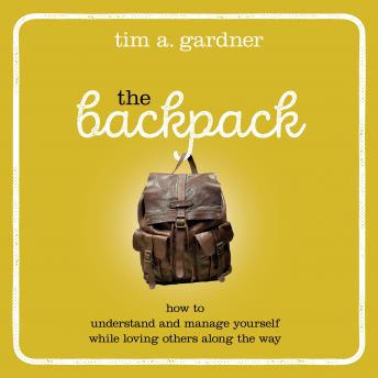 The Backpack: How to Understand and Manage Yourself While Loving Others Along the Way