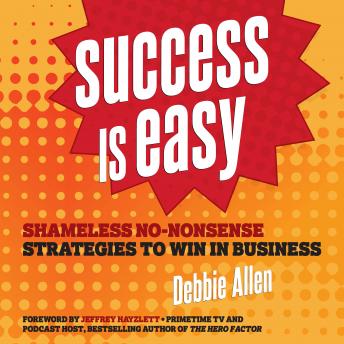 Success is Easy: Shameless, No-nonsense Strategies to Win in Business