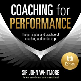 Coaching for Performance, 5th Edition: The Principles and Practice of Coaching and Leadership