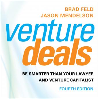 Download Venture Deals, 4th Edition: Be Smarter than Your Lawyer and Venture Capitalist by Brad Feld, Jason Mendelson
