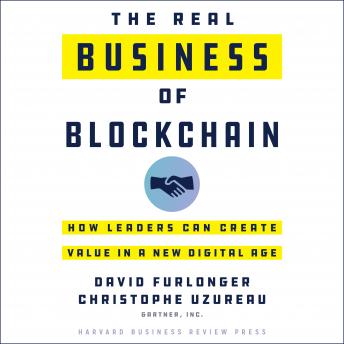 Real Business of Blockchain: How Leaders Can Create Value in a New Digital Age, Audio book by David Furlonger, Christophe Uzureau