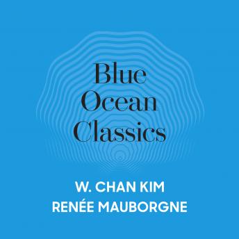 Blue Ocean Classics, Audio book by Renee Mauborgne, W. Chan Kim