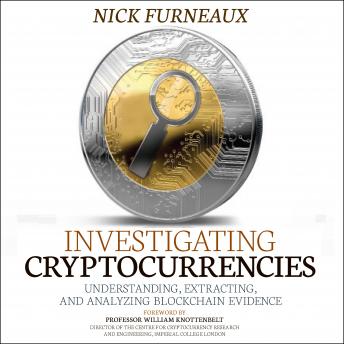Investigating Cryptocurrencies: Understanding, Extracting, and Analyzing Blockchain Evidence details