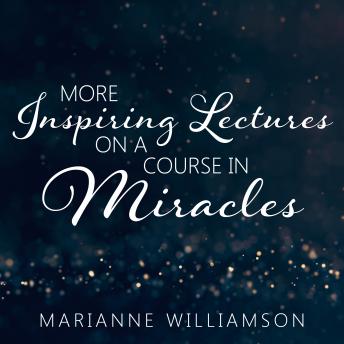 Marianne Williamson: More Inspiring Lectures on a Course in Miracles Volume 3